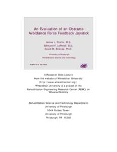 An Evaluation of an Obstacle Avoidance Force Feedback Joystick James L. Protho, M.S. Edmund F. LoPresti, B.S. David M. Brienza, Ph.D. University of Pittsburgh