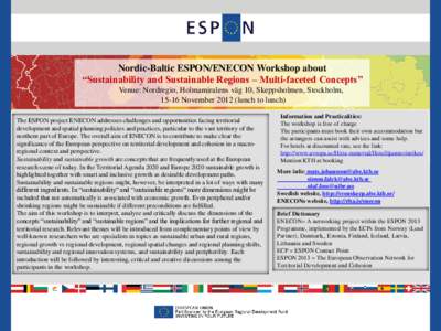 Nordic-Baltic ESPON/ENECON Workshop about “Sustainability and Sustainable Regions – Multi-faceted Concepts” Venue: Nordregio, Holmamiralens väg 10, Skeppsholmen, Stockholm, 15-16 November[removed]lunch to lunch) The