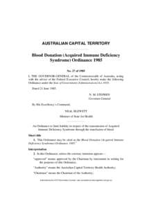 AUSTRALIAN CAPITAL TERRITORY  Blood Donation (Acquired Immune Deficiency Syndrome) Ordinance 1985 No. 27 of 1985 I, THE GOVERNOR-GENERAL of the Commonwealth of Australia, acting