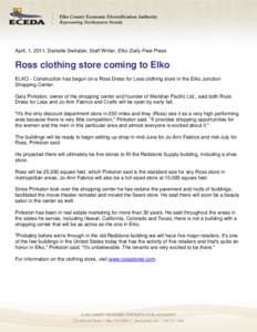 April, 1, 2011, Danielle Switalski, Staff Writer, Elko Daily Free Press  Ross clothing store coming to Elko ELKO - Construction has begun on a Ross Dress for Less clothing store in the Elko Junction Shopping Center. Gary