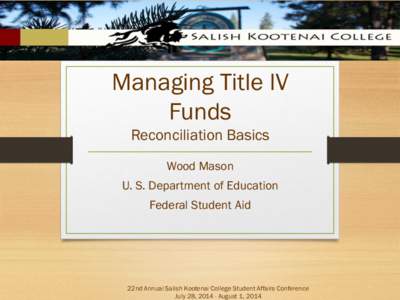 Managing Title IV Funds Reconciliation Basics Wood Mason  U. S. Department of Education