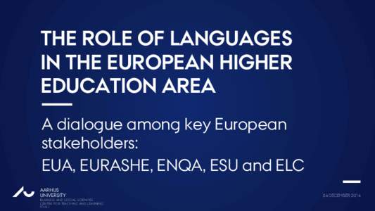 THE ROLE OF LANGUAGES IN THE EUROPEAN HIGHER EDUCATION AREA A dialogue among key European stakeholders: EUA, EURASHE, ENQA, ESU and ELC