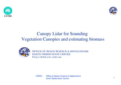 Canopy Lidar for Sounding Vegetation Canopies and estimating biomass OFFICE OF SPACE SCIENCE & APPLICATIONS EARTH OBSERVATION CENTRE http://www.eoc.csiro.au