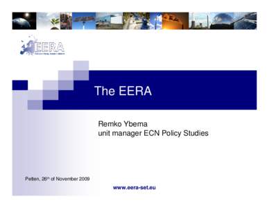 The EERA Remko Ybema unit manager ECN Policy Studies Petten, 26th of November 2009