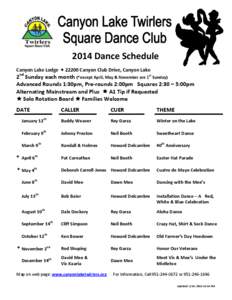 2014 Dance Schedule Canyon Lake Lodge  22200 Canyon Club Drive, Canyon Lake 2nd Sunday each month (*except April, May & November are 1st Sunday) Advanced Rounds 1:30pm, Pre-rounds 2:00pm Squares 2:30 – 5:00pm Altern