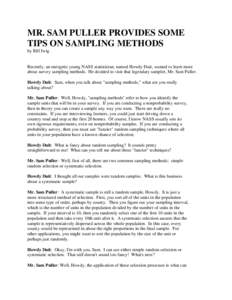 MR. SAM PULLER PROVIDES SOME TIPS ON SAMPLING METHODS by Bill Iwig Recently, an energetic young NASS statistician, named Howdy Duit, wanted to learn more about survey sampling methods. He decided to visit that legendary 