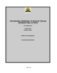 THE REGIONAL WORKSHOP TO DEVELOP THE EAC BUSINESS CODE & ETHICS 27TH MARCH 2014 LAICO HOTEL NAIROBI, KENYA