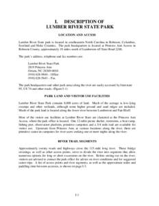 I. DESCRIPTION OF LUMBER RIVER STATE PARK LOCATION AND ACCESS Lumber River State park is located in southeastern North Carolina in Robeson, Columbus, Scotland and Hoke Counties. The park headquarters is located at Prince