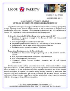 ENERGY MATTERS SEPTEMBER 2013 LEGGE FARROW ATTORNEYS SPEAKING AT THE 2013 IBC DEEPWATER DRILLING SEMINAR IN LONDON Legge Farrow attorneys Glenn Legge and Andrew Stakelum will be addressing key regulatory changes impactin