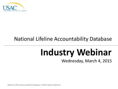 National Lifeline Accountability Database  Industry Webinar Wednesday, March 4, 2015