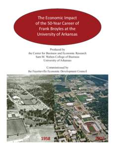 The Economic Impact of the 50-Year Career of Frank Broyles at the University of Arkansas Produced by the Center for Business and Economic Research