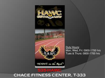 Duty Hours: Mon, Wed, Fri: [removed]hrs Tues & Thurs: [removed]hrs 535-HAWC CHACE FITNESS CENTER, T-333