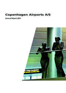 Copenhagen Airports A/S Annual Report 2001 Published by: Copenhagen Airports A/S Print run: 2.000 Photo: Per Brogaard