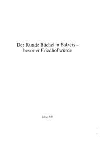 Der Runde Büchel in Balzers bevor er Friedhof wurde  Jakob B i l l Im Jahrbuch 1981 berichteten wir über die[removed]freigelegten frühmittelalterlichen Grabgruppen am und auf dem Runden Büchel