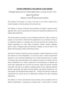 Tourism in Mauritius: A new spirit for a new mandate A Strategic Paper by the Hon. Charles Gaëtan Xavier- Luc Duval, G.C.S.K., F.C.A. Deputy Prime Minister & Minister of Tourism & External Communications This purpose of