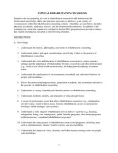    CLINICAL REHABILITATION COUNSELING Students who are preparing to work as rehabilitation counselors will demonstrate the professional knowledge, skills, and practices necessary to address a wide variety of circumstanc