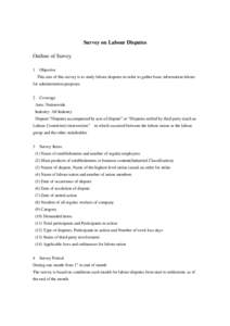 Survey on Labour Disputes Outline of Survey 1 Objective This aim of this survey is to study labour disputes in order to gather basic information labour for administration purposes. 2 Coverage