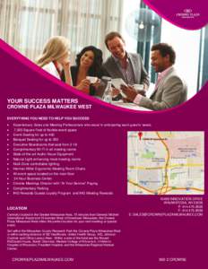 YOUR SUCCESS MATTERS CROWNE PLAZA MILWAUKEE WEST EVERYTHING YOU NEED TO HELP YOU SUCCEED   