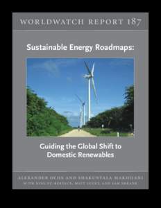 worldwatch report 187 Sustainable Energy Roadmaps: Guiding the Global Shift to Domestic Renewables alexander ochs and shakuntala makhijani