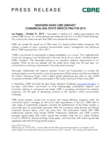 PRESS RELEASE  NEWSWEEK RANKS CBRE GREENEST COMMERCIAL REAL ESTATE SERVICES FIRM FOR 2012 Los Angeles – October 31, 2012 – Newsweek, a leading U.S. weekly newsmagazine, has ranked CBRE Group, Inc. as the greenest rea