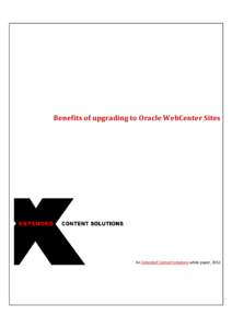 Benefits of upgrading to Oracle WebCenter Sites  An Extended Content Solutions white paper, 2012 WEBCENTER SITES Oracle WebCenter Sites is