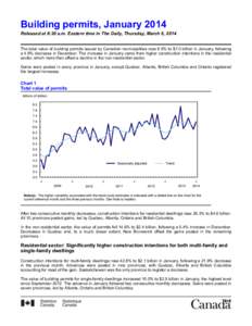 Building permits, January 2014 Released at 8:30 a.m. Eastern time in The Daily, Thursday, March 6, 2014 The total value of building permits issued by Canadian municipalities rose 8.5% to $7.0 billion in January, follo