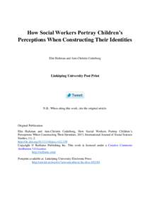 How Social Workers Portray Children’s Perceptions When Constructing Their Identities Elin Hultman and Ann-Christin Cederborg  Linköping University Post Print