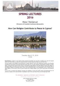 SPRING LECTURES 2016 Peter Weiderud Director of Swedish Institute Alexandria  How Can Religion Contribute to Peace in Cyprus?