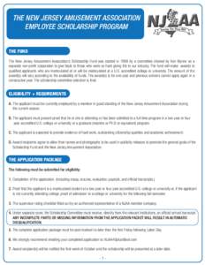 THE NEW JERSEY AMUSEMENT ASSOCIATION EMPLOYEE SCHOLARSHIP PROGRAM THE FUND The New Jersey Amusement Association’s Scholarship Fund was started in 1988 by a committee chaired by Ken Wynne as a separate non-profit corpor