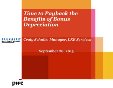 Time to Payback the Benefits of Bonus Depreciation Craig Schultz, Manager, LKE Services September 26, 2013