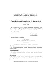AUSTRALIAN CAPITAL TERRITORY  Water Pollution (Amendment) Ordinance 1988 No. 8 of 1988 I, THE GOVERNOR-GENERAL of the Commonwealth of Australia, acting with the advice of the Federal Executive Council, hereby make the fo