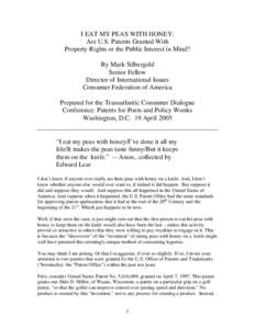 I EAT MY PEAS WITH HONEY: Are U.S. Patents Granted With Property Rights or the Public Interest in Mind? By Mark Silbergeld Senior Fellow Director of International Issues