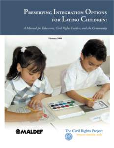 Preserving Integration Options for Latino Children: A Manual for Educators, Civil Rights Leaders, and the Community February 2008  Preserving Integration Options