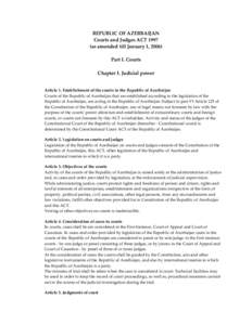 REPUBLIC OF AZERBAIJAN Courts and Judges ACTas amended till January 1, 2006) Part I. Courts Chapter I. Judicial power Article 1. Establishment of the courts in the Republic of Azerbaijan