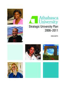 Strategic University Plan 2006–2011 HIGHLIGHTS A Vision for 2015 Athabasca University will continue to be an open and distance