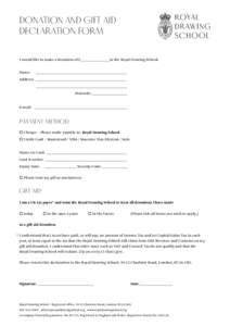 DONATION AND GIFT AID DECLARATION FORM I would like to make a donation of £_______________to the Royal Drawing School. Name:  _______________________________________________