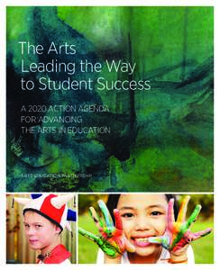 The Arts Leading the Way to Student Success A 2020 ACTION AGENDA FOR ADVANCING THE ARTS IN EDUCATION