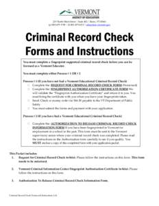 219 North Main Street | Suite 402 | Barre, VT[removed]p[removed] | (f[removed] | education.vermont.gov Criminal Record Check Forms and Instructions You must complete a fingerprint supported criminal record check