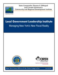 State Comptroller Thomas P. DiNapoli and Cornell University’s Community and Regional Development Institute Local Government Leadership Institute Managing New York’s New Fiscal Reality