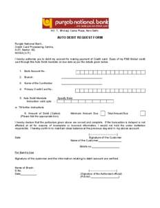 HO: 7, Bhikaiji Cama Place, New Delhi  AUTO DEBIT REQUEST FORM Punjab National Bank, Credit Card Processing Centre, A-37, Sector- 60,