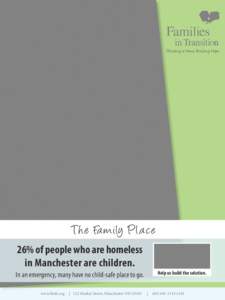 Providing a Home. Building Hope.  T he Fa mily Pla ce 26% of people who are homeless in Manchester are children. Help us build the solution.
