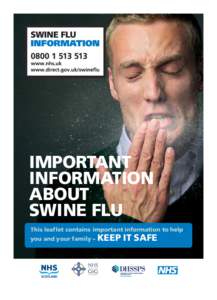 IMPORTANT INFORMATION ABOUT SWINE FLU This leaflet contains important information to help you and your family – KEEP