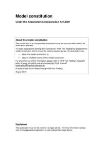 Model constitution Under the Associations Incorporation Act 2009 About this model constitution The constitution of an incorporated association forms the structure within which the association operates.