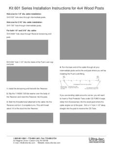 Kit 601 Series Installation Instructions for 4x4 Wood Posts Hole size for 1/8” dia. cable installation: 			 Drill 5/32” hole clear through intermediate posts. Hole size for 3/16” dia. cable installation: Drill 7/32