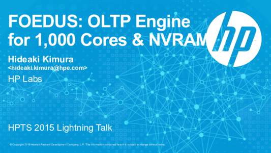 FOEDUS: OLTP Engine for 1,000 Cores & NVRAM Hideaki Kimura <>  HP Labs