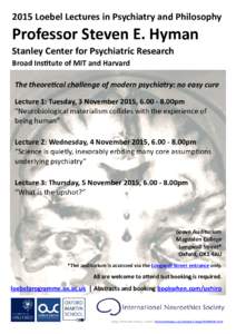 2015 Loebel Lectures in Psychiatry and Philosophy  Professor Steven E. Hyman Stanley Center for Psychiatric Research Broad Institute of MIT and Harvard The theoretical challenge of modern psychiatry: no easy cure