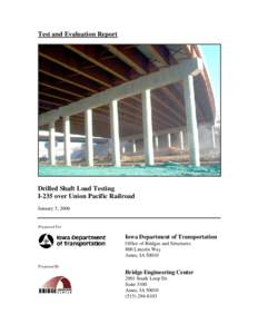 Test and Evaluation Report  Drilled Shaft Load Testing I-235 over Union Pacific Railroad January 5, 2006