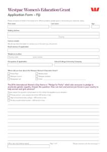 Westpac Women’s Education Grant Application Form – Fiji Please complete all fields in the below form. Where possible, please type or hand-write your response neatly. First name  Last name