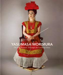 Yasumasa Morimura On Self-Portrait: Through the Looking-Glass Yasumasa Morimura On Self-Portrait: Through the Looking-Glass