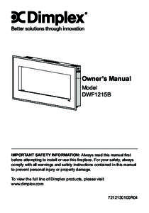 Owner’s Manual Model DWF1215B IMPORTANT SAFETY INFORMATION: Always read this manual first before attempting to install or use this fireplace. For your safety, always